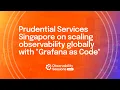 Scaling Observability Across Regions with Grafana as Code Prudential Services Grafana Labs