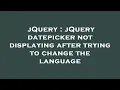 jQuery jQuery datepicker not displaying after trying to change the language