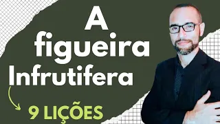 Pregação sobre a Figueira Infrutífera. 9 Lições | Amilton Deolindo.