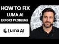 How to Fix Luma AI Export Problems Full Guide 2026