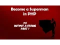Become A Superman In PHP 5 6 7 Basics Output a string part 1
