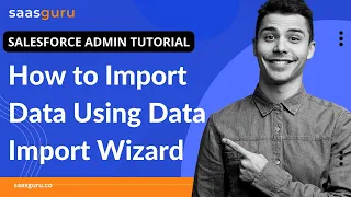 How to Import Data Using Data Import Wizard salesforce import data import wizard saasguru