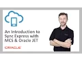 MCS 65 An Introduction to Sync Express with MCS and Oracle JET