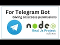 How to give all access to telegram bot giving full permissions to node js telegram bot
