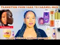 HOW TO TRANSITION FROM DARK TO CARAMEL SKIN No Bleaching The only skincare products you need