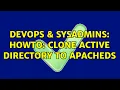 DevOps SysAdmins HOWTO Clone active directory to apacheDS 3 Solutions