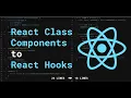 React Class Components to React Hooks 2021