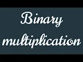 BINARY MULTIPLICATION part 1