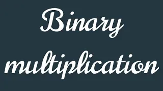 BINARY MULTIPLICATION part 1