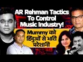 Lagu AR Rahman Tactics To Control Music Industry! Mummy को हिंदुओं से परहेज