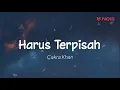 Download Lagu Cakra Khan - Harus Terpisah (Lirik)