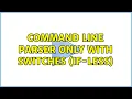 Command line parser only with switches if-less 2 Solutions