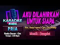 Download Lagu Aku Dilahirkan Untuk Siapa Karaoke Nada Pria / Cowok | Voc. Asep Irama | Cipt. Leo Waldy
