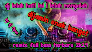 Download Dj LELAH MENGALAH | LELAH HATI INI LAGU REMIX FULL TERBARU 2019 by Dj Opus! MP3