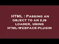 HTML Passing an object to an ejs loader using html-webpack-plugin