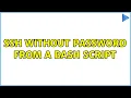 ssh without password from a bash script 2 Solutions