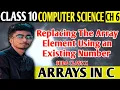 Arrays in C Class X Seba Computer Sci - Replacing The Array Element From An Given Numbers-CS with RC