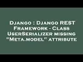 Django Django REST Framework - Class UserSerializer missing Meta model attribute