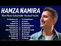 The Best Of Hamza Namira   Hamza Namira Full Album 2025