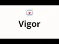 How to pronounce Vigor