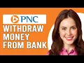 How To Wit raw Money From PNC Bank How To Get Money Out Of PNC Bank