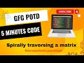 Spirally traversing a matrix GFG POTD 5 Minutes Code GeeksForGeeks DSA