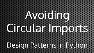 Avoiding Circular Imports Design Patterns In Python