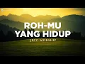 Download Lagu JPCC Worship - Roh-Mu Yang Hidup (Lirik) Lagu Rohani