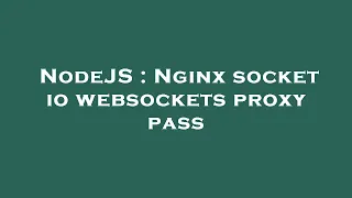 NodeJS Nginx socket io websockets proxy pass