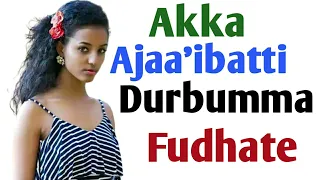 Akka Ajaa Ibatti Durbummaakoo Fudhate 