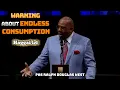 Pastor Ralph Douglas West - The Ancient Warning About Endless Consumption
