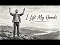 I Lift My Hands | Christian Worship Song 