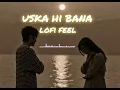Download Lagu Uska Hi Bana [Slowed+Reverb] |Arjit Singh| | lofi FEEL|
