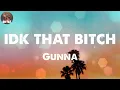 Gunna - idk that bitch