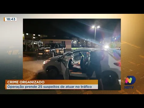 Crime organizado: Polícia prende 25 suspeitos de atuar no tráfico de drogas