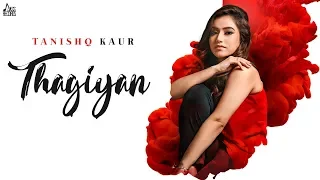 Thagiyan | (Full Song) | Tanishq Kaur | New Punjabi Songs 2019 | Latest Punjabi Songs 2019