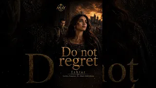 Do Not Regret  عشتار Ishtar
