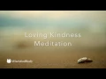 Loving Kindness Meditation to Develop Mindfulness and Compassion
