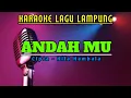 Download Lagu KARAOKE - ANDAH MU - Cipta. Hila Hambala || Nada Pria - Lagu Lampung