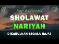 Download Lagu Sholawat Nariyah || Berkat Sholawat Hutang Lunas \u0026 Hidup Berkah