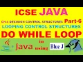 ICSE JAVA DO WHILE CH-6 - DECISION CONTROL STRUCTURES Part-6 DO WHILE LOOP in JAVA