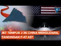 Jet Tempur Siluman Generasi Keenam China J-36 Mengudara, Tandingi F-47 AS?