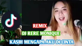 Download DJ RERE MONIQUE REMIX KASIH MENGAPA AKU DI CINTA MP3