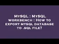 MySQL MySQL workbench How to export mysql database to sql file