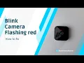 Blink camera flashing red and how to fix it