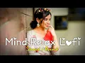 Download Lagu Mind Relax Lofi Mashup | Slowed \u0026 Reverb | Romantic \u0026 Love Hindi Song | Astral Echoes 