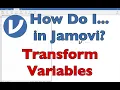 How do I TRANSFORM VARIABLES in Jamovi 2022