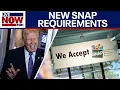 New SNAP requirements now in effect, what to expect from major changes