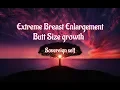Extreme breast enlargement - Butt size growth-Subliminal Affirmations