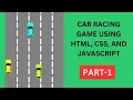 Car Racing Game using HTML CSS and JavaScript Part 1